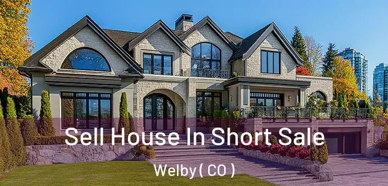  Sell House In Short Sale Welby ( CO )