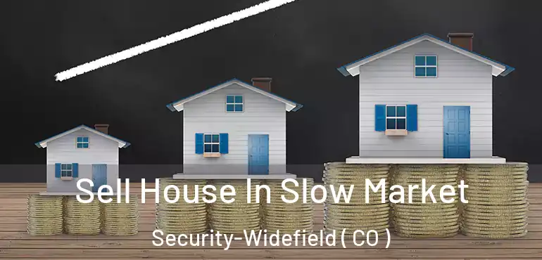  Sell House In Slow Market Security-Widefield ( CO )