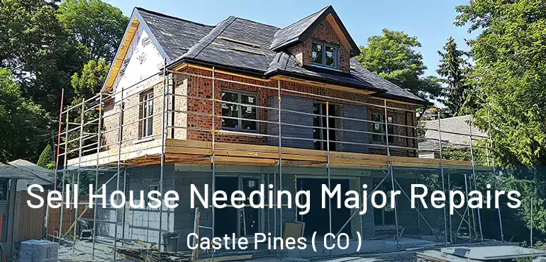  Sell House Needing Major Repairs Castle Pines ( CO )