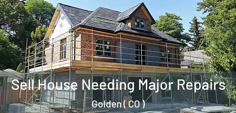  Sell House Needing Major Repairs Golden ( CO )