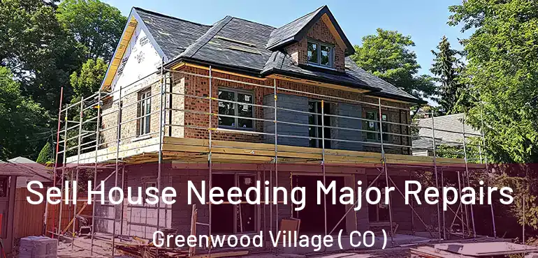  Sell House Needing Major Repairs Greenwood Village ( CO )