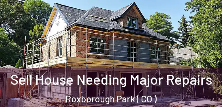  Sell House Needing Major Repairs Roxborough Park ( CO )