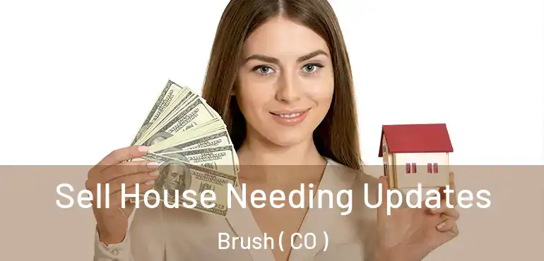  Sell House Needing Updates Brush ( CO )