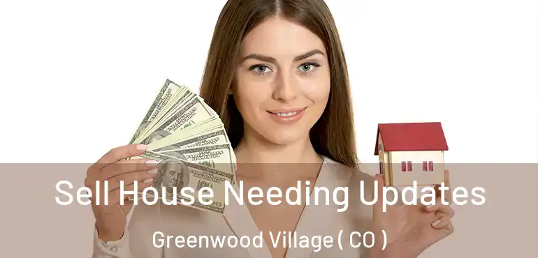  Sell House Needing Updates Greenwood Village ( CO )