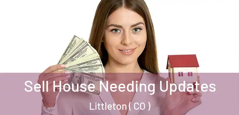  Sell House Needing Updates Littleton ( CO )