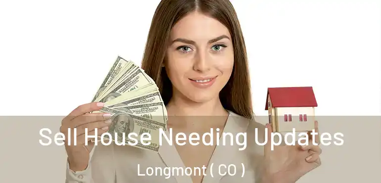  Sell House Needing Updates Longmont ( CO )