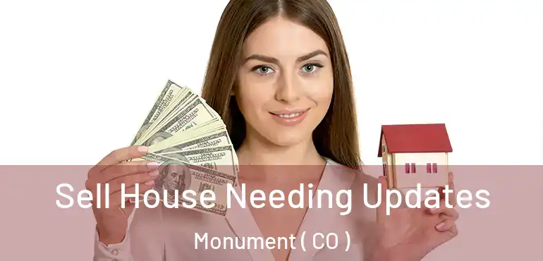  Sell House Needing Updates Monument ( CO )