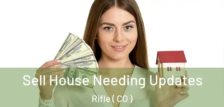  Sell House Needing Updates Rifle ( CO )