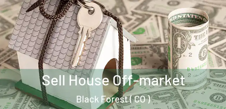  Sell House Off-market Black Forest ( CO )