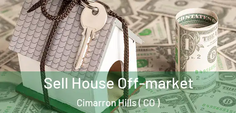  Sell House Off-market Cimarron Hills ( CO )