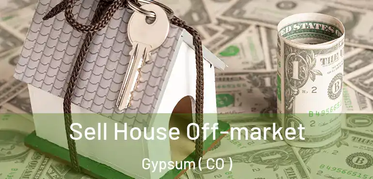  Sell House Off-market Gypsum ( CO )