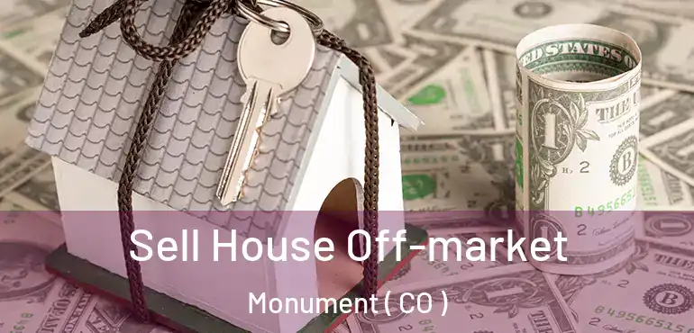  Sell House Off-market Monument ( CO )