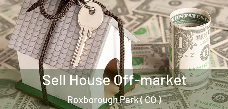 Sell House Off-market Roxborough Park ( CO )