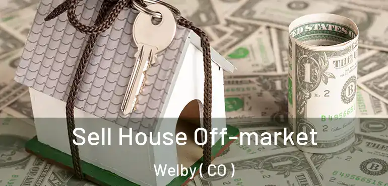  Sell House Off-market Welby ( CO )