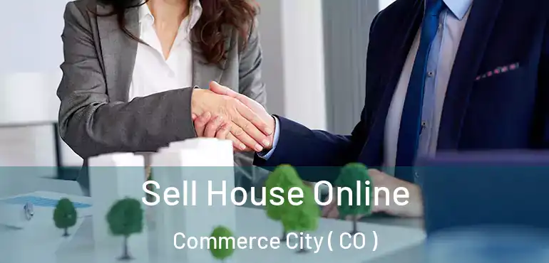  Sell House Online Commerce City ( CO )