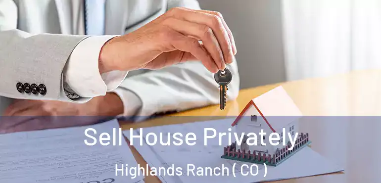  Sell House Privately Highlands Ranch ( CO )