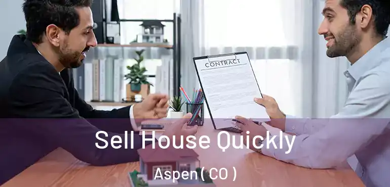 Sell House Quickly Aspen ( CO )