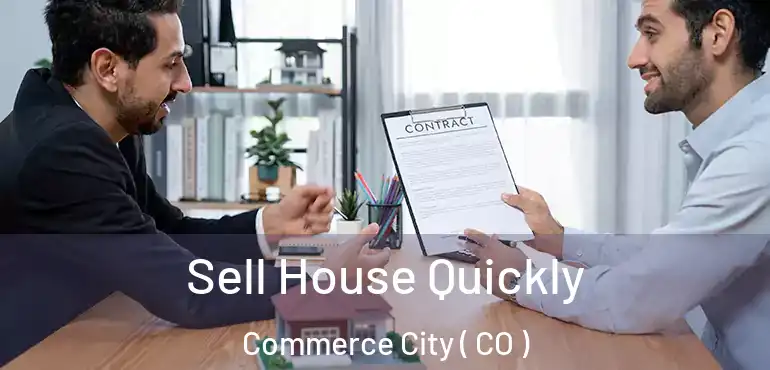 Sell House Quickly Commerce City ( CO )
