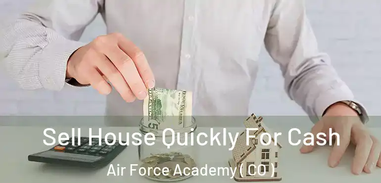 Sell House Quickly For Cash Air Force Academy ( CO )