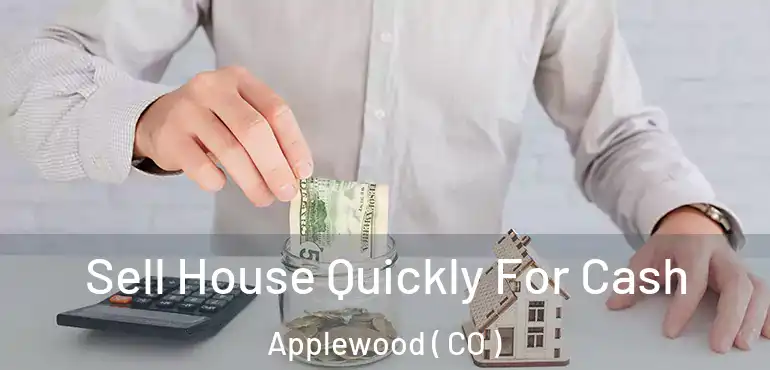 Sell House Quickly For Cash Applewood ( CO )