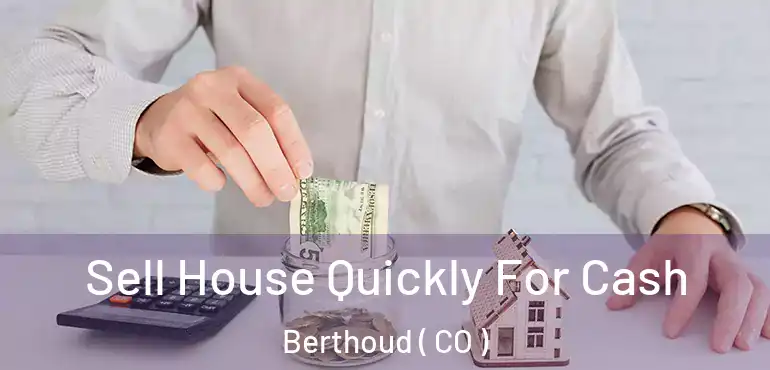  Sell House Quickly For Cash Berthoud ( CO )