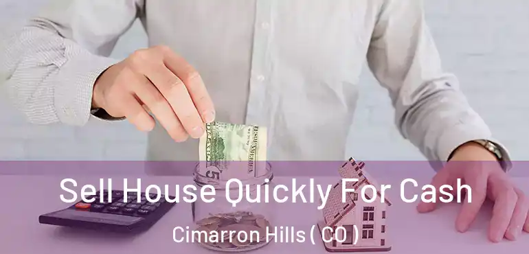  Sell House Quickly For Cash Cimarron Hills ( CO )