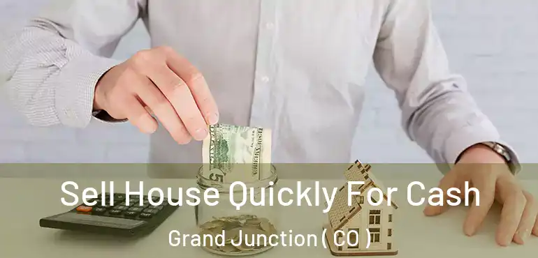  Sell House Quickly For Cash Grand Junction ( CO )
