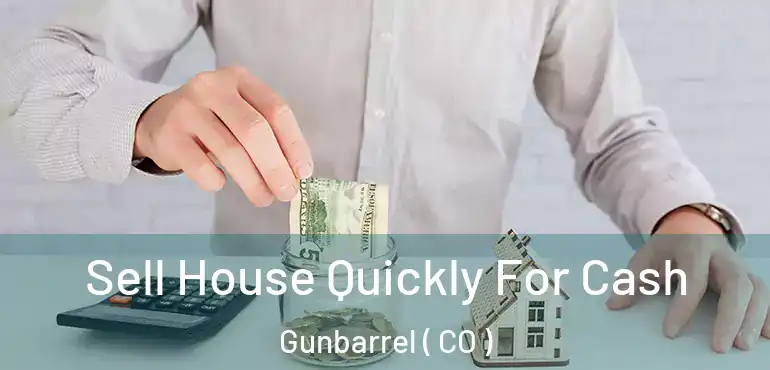  Sell House Quickly For Cash Gunbarrel ( CO )