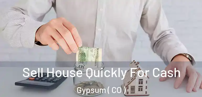  Sell House Quickly For Cash Gypsum ( CO )