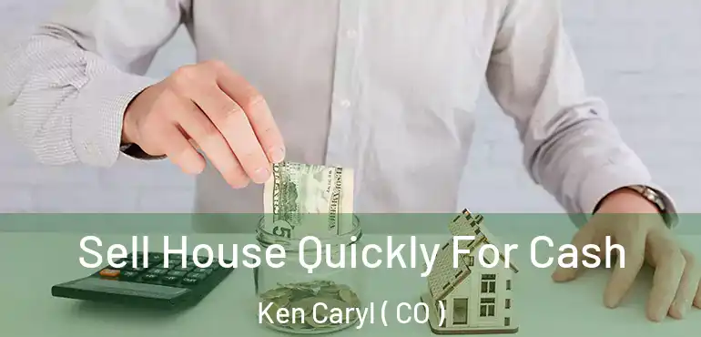  Sell House Quickly For Cash Ken Caryl ( CO )