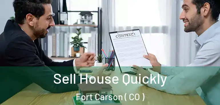 Sell House Quickly Fort Carson ( CO )