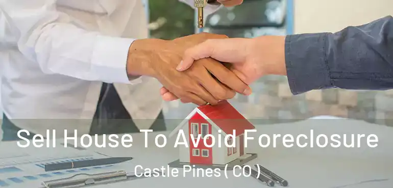  Sell House To Avoid Foreclosure Castle Pines ( CO )