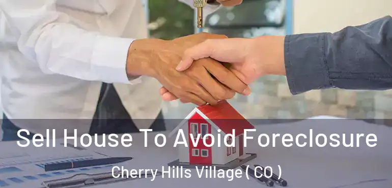  Sell House To Avoid Foreclosure Cherry Hills Village ( CO )