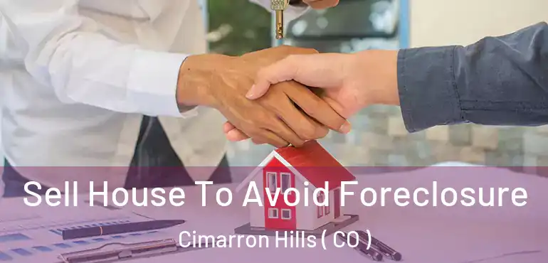  Sell House To Avoid Foreclosure Cimarron Hills ( CO )