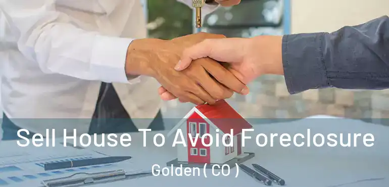  Sell House To Avoid Foreclosure Golden ( CO )
