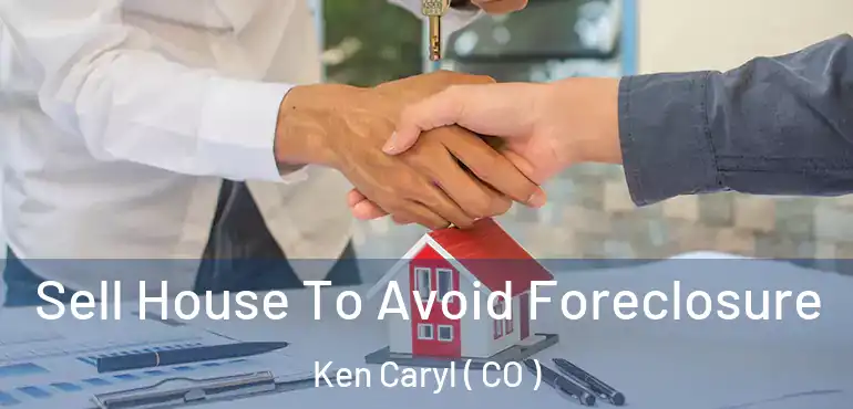  Sell House To Avoid Foreclosure Ken Caryl ( CO )