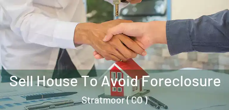 Sell House To Avoid Foreclosure Stratmoor ( CO )