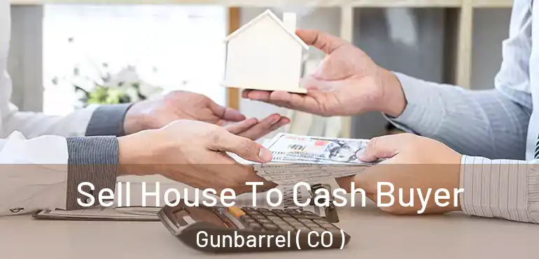 Sell House To Cash Buyer Gunbarrel ( CO )