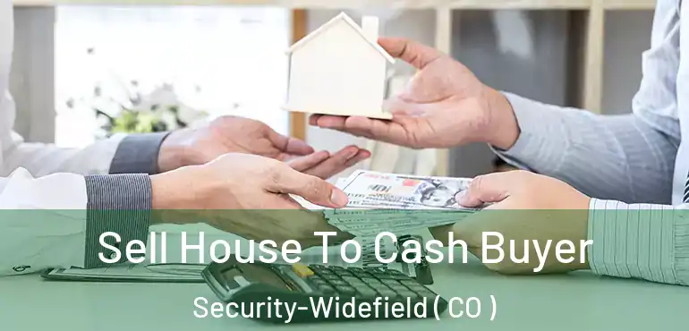  Sell House To Cash Buyer Security-Widefield ( CO )