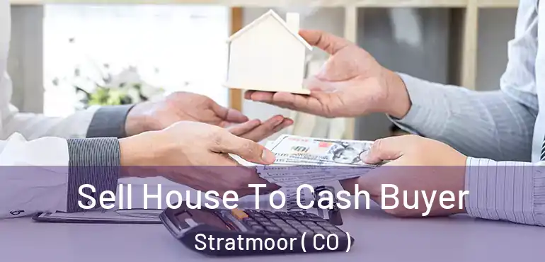 Sell House To Cash Buyer Stratmoor ( CO )
