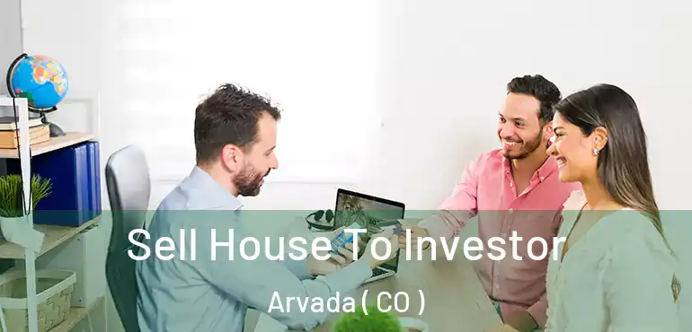  Sell House To Investor Arvada ( CO )