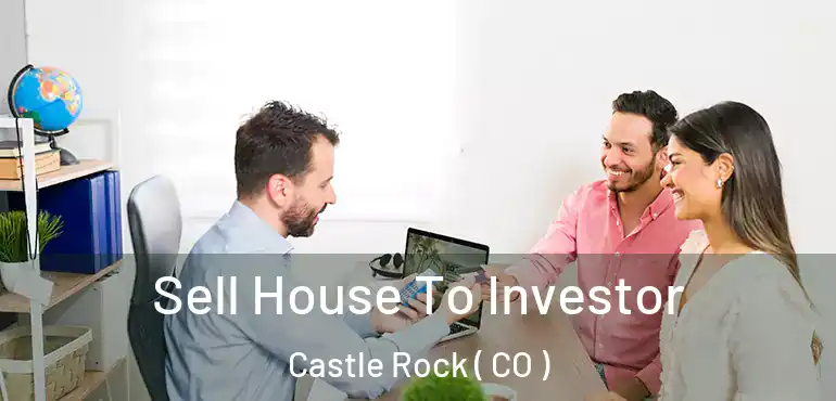  Sell House To Investor Castle Rock ( CO )