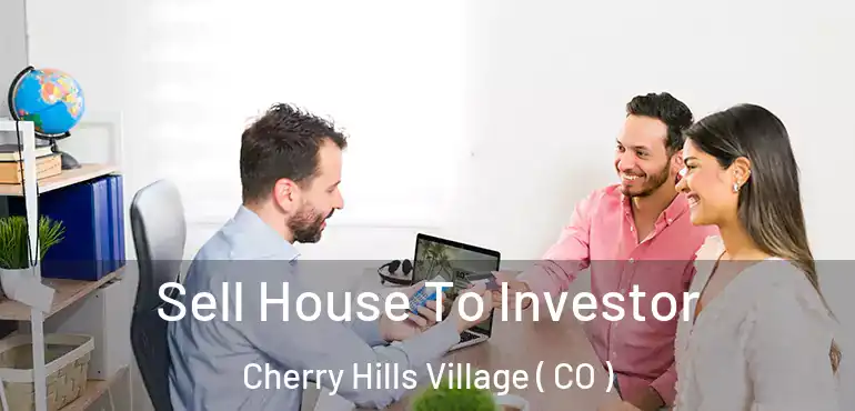  Sell House To Investor Cherry Hills Village ( CO )