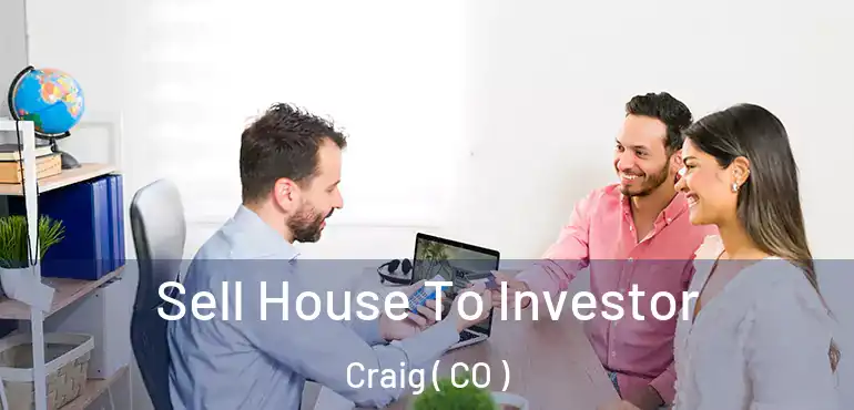  Sell House To Investor Craig ( CO )