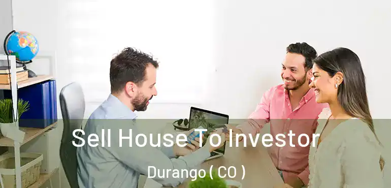  Sell House To Investor Durango ( CO )