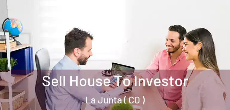  Sell House To Investor La Junta ( CO )