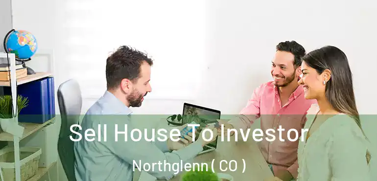  Sell House To Investor Northglenn ( CO )