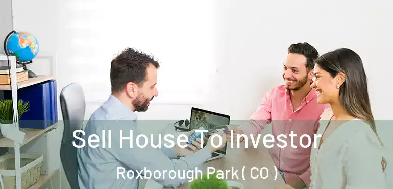  Sell House To Investor Roxborough Park ( CO )