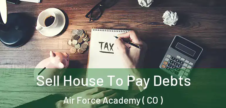  Sell House To Pay Debts Air Force Academy ( CO )