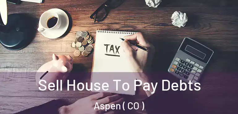  Sell House To Pay Debts Aspen ( CO )